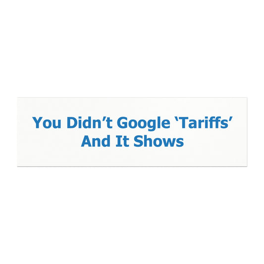 You Didn't Google 'Tariffs' Car Magnet