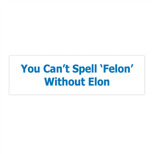 Felon/Elon Bumper Sticker